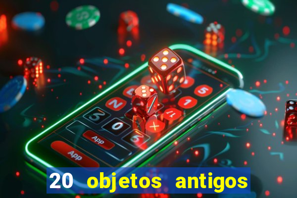 20 objetos antigos que hoje valem uma fortuna